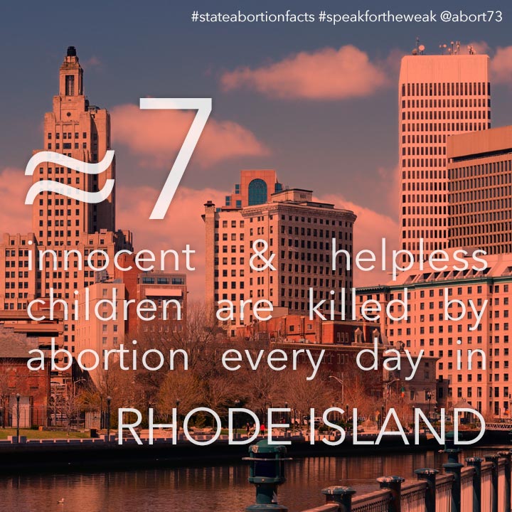 ≈ 6 innocent & helpless children are killed by abortion every day in Rhode Island
