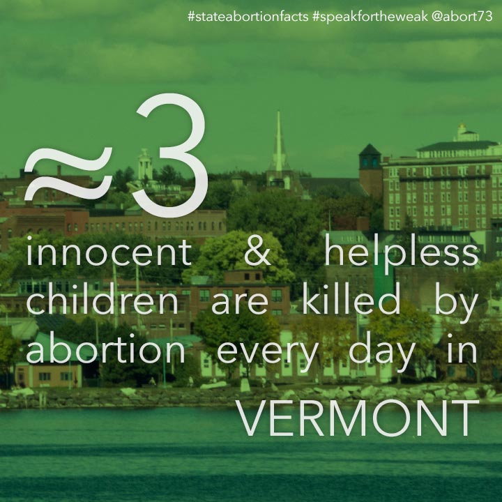 ≈ 3 innocent & helpless children are killed by abortion every day in Vermont