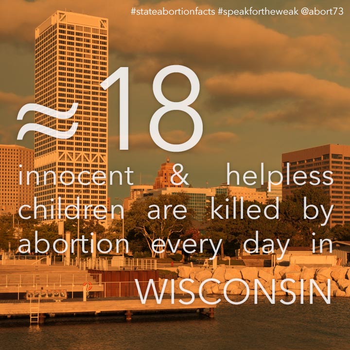 ≈ 9 innocent & helpless children are killed by abortion every day in Wisconsin