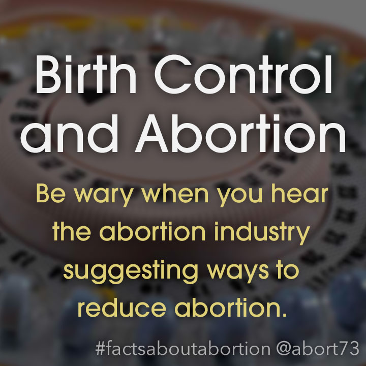 Birth Control and Abortion: Be wary when you hear the abortion industry suggesting ways to reduce abortion.