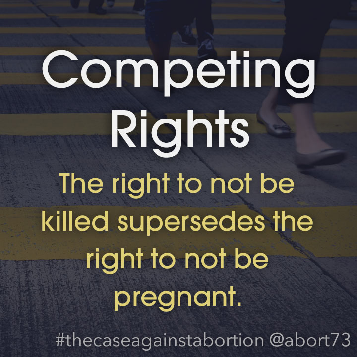 Competing Rights: The right to not be killed supersedes the right to not be pregnant.