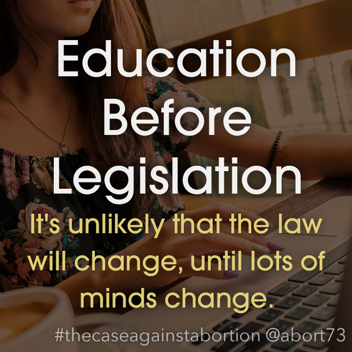 Education Before Legislation: It's unlikely that the law will change, until lots of minds change.