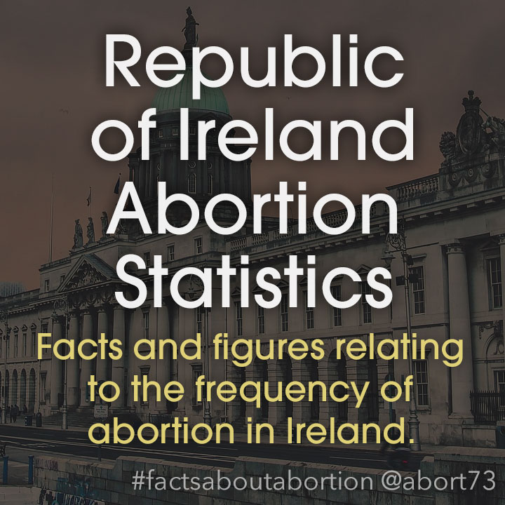 Republic of Ireland Abortion Statistics: Facts and figures relating to the frequency of abortion in Ireland.